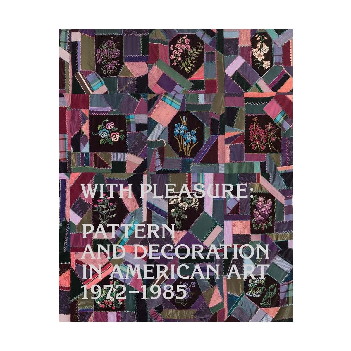 With Pleasure - Pattern and Decoration in American Art 1972–1985